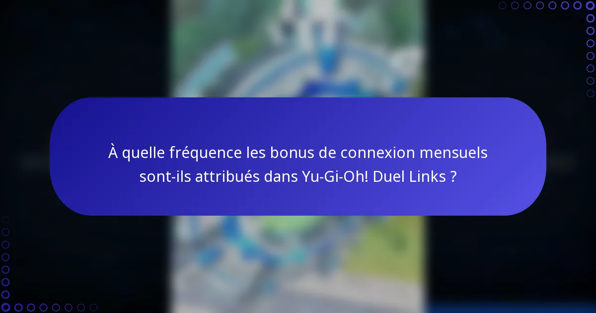 À quelle fréquence les bonus de connexion mensuels sont-ils attribués dans Yu-Gi-Oh! Duel Links ?