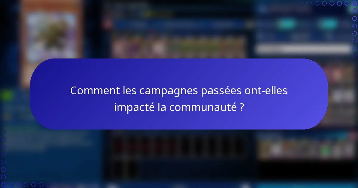 Comment les campagnes passées ont-elles impacté la communauté ?