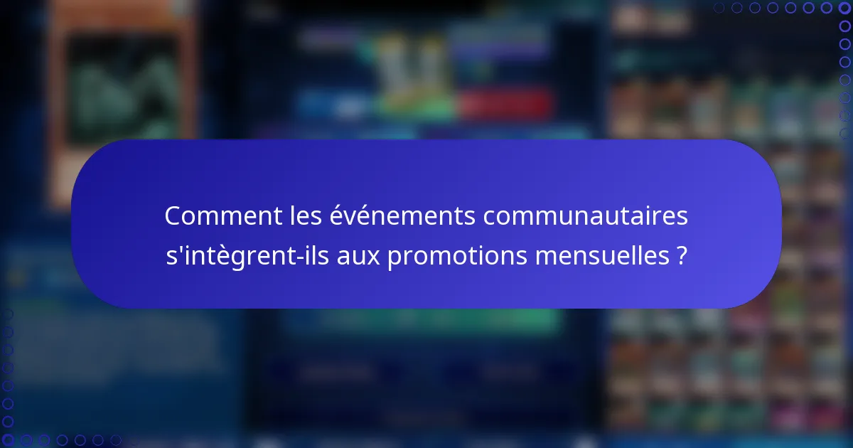 Comment les événements communautaires s'intègrent-ils aux promotions mensuelles ?