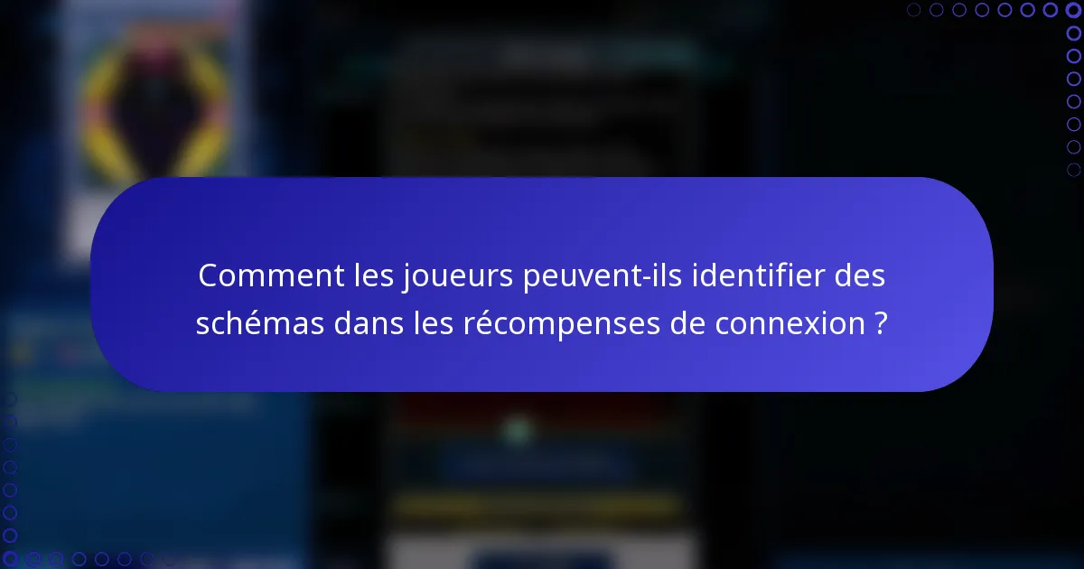 Comment les joueurs peuvent-ils identifier des schémas dans les récompenses de connexion ?