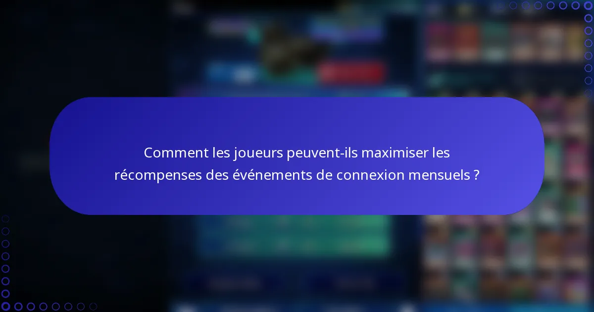 Comment les joueurs peuvent-ils maximiser les récompenses des événements de connexion mensuels ?