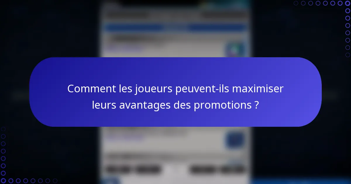 Comment les joueurs peuvent-ils maximiser leurs avantages des promotions ?