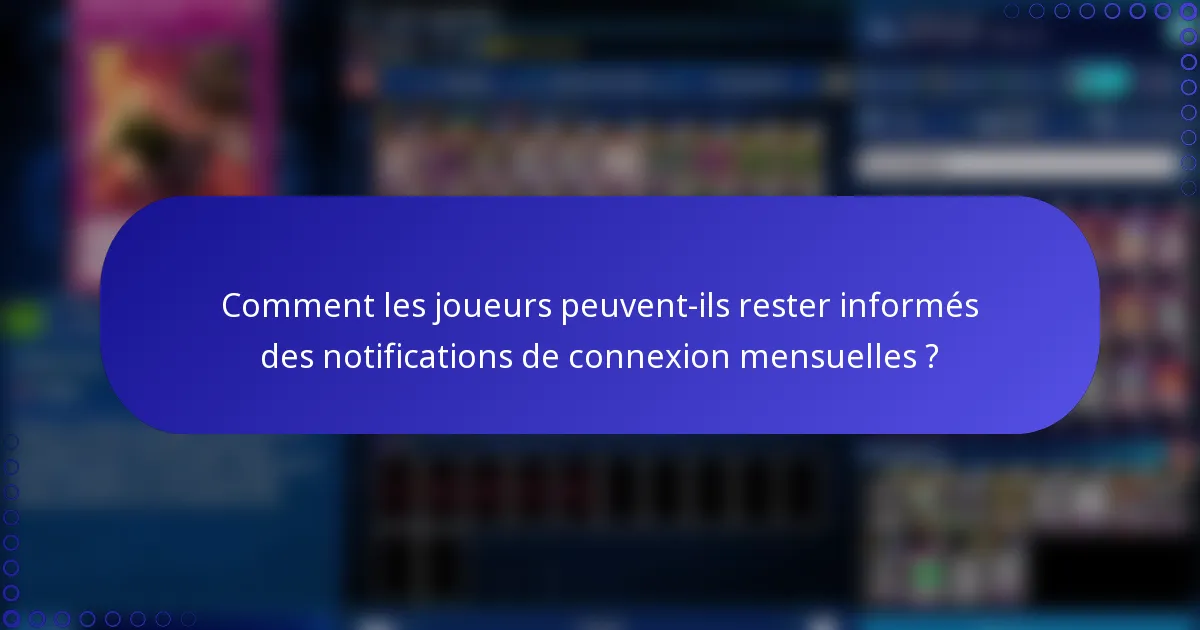 Comment les joueurs peuvent-ils rester informés des notifications de connexion mensuelles ?
