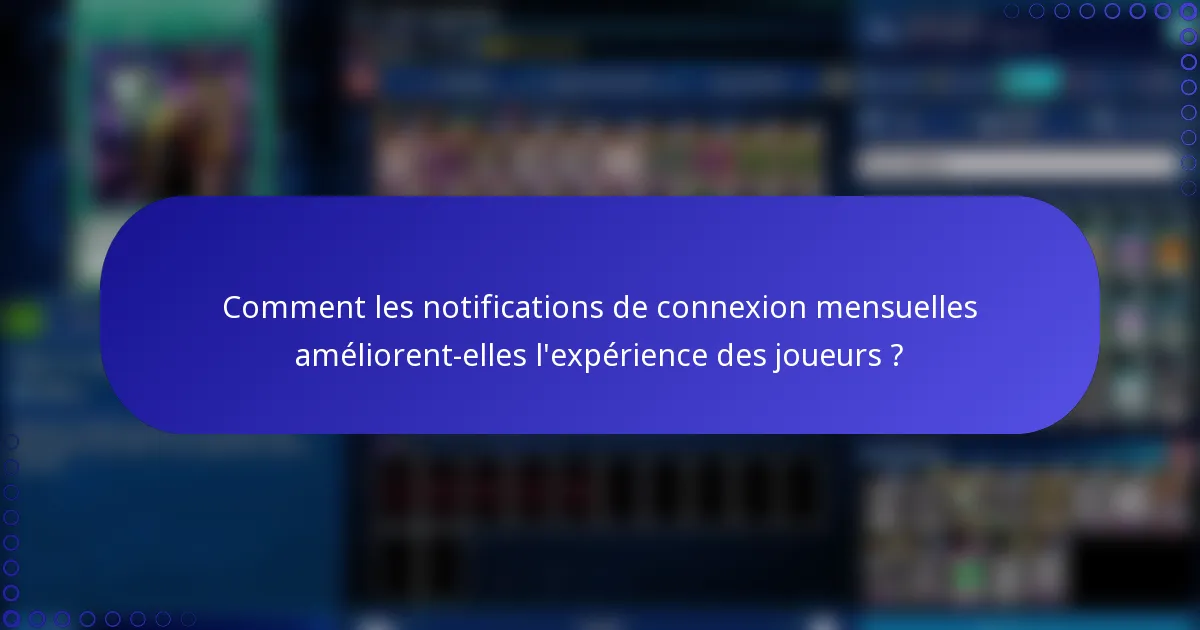 Comment les notifications de connexion mensuelles améliorent-elles l'expérience des joueurs ?