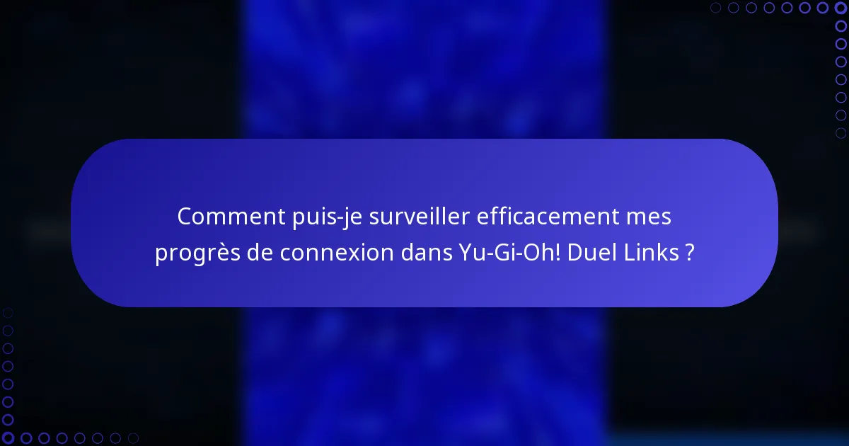 Comment puis-je surveiller efficacement mes progrès de connexion dans Yu-Gi-Oh! Duel Links ?