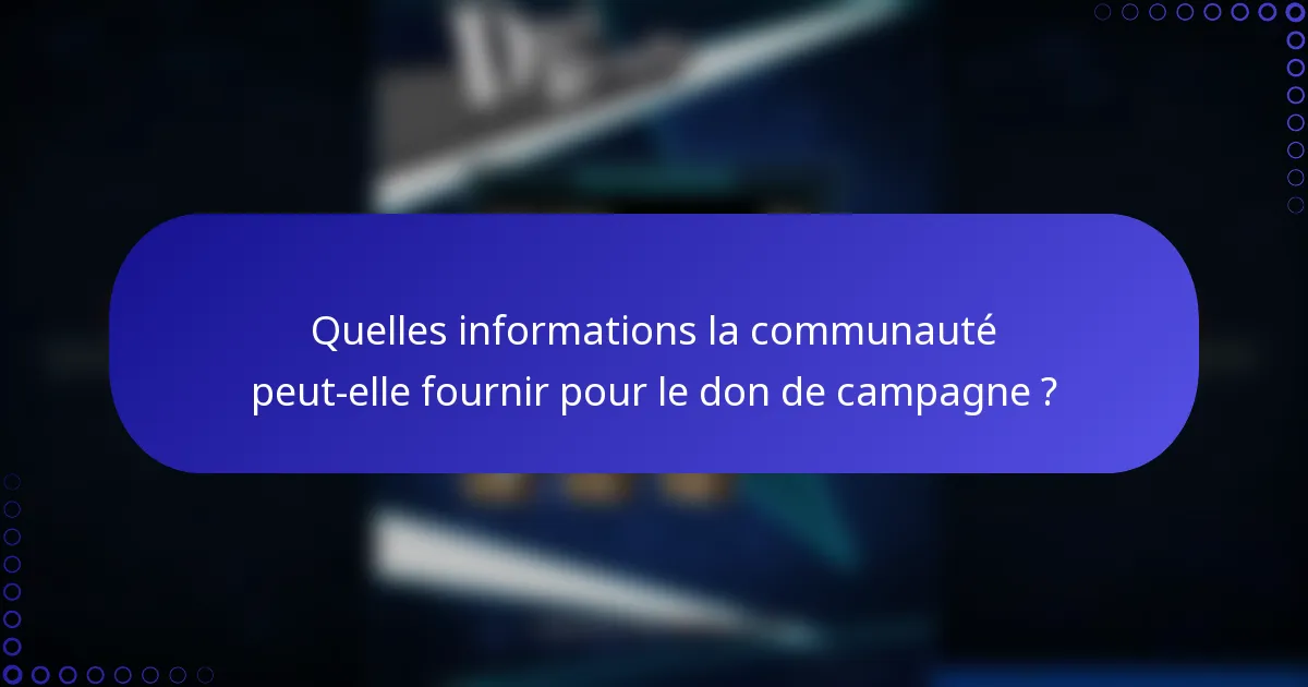 Quelles informations la communauté peut-elle fournir pour le don de campagne ?