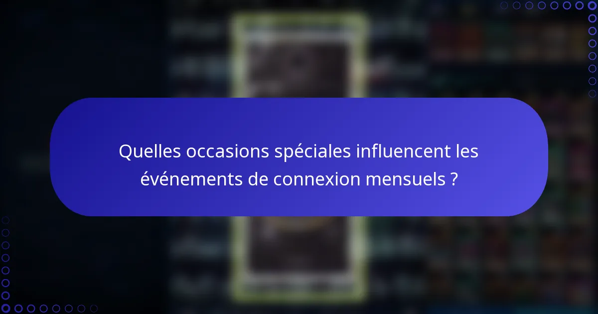 Quelles occasions spéciales influencent les événements de connexion mensuels ?