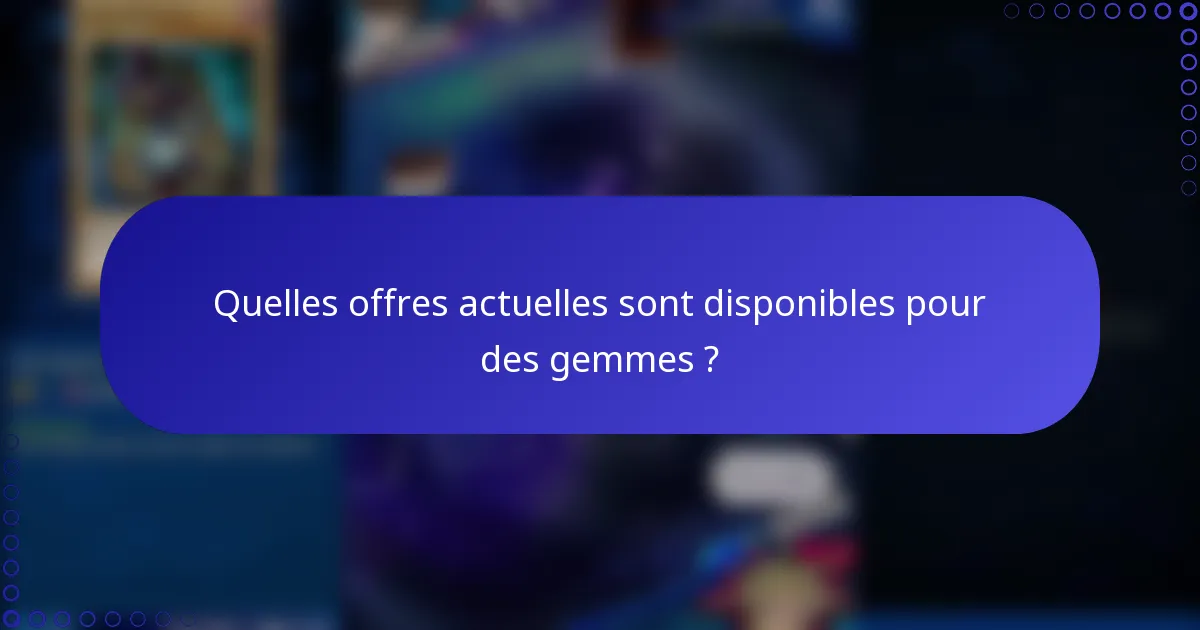 Quelles offres actuelles sont disponibles pour des gemmes ?