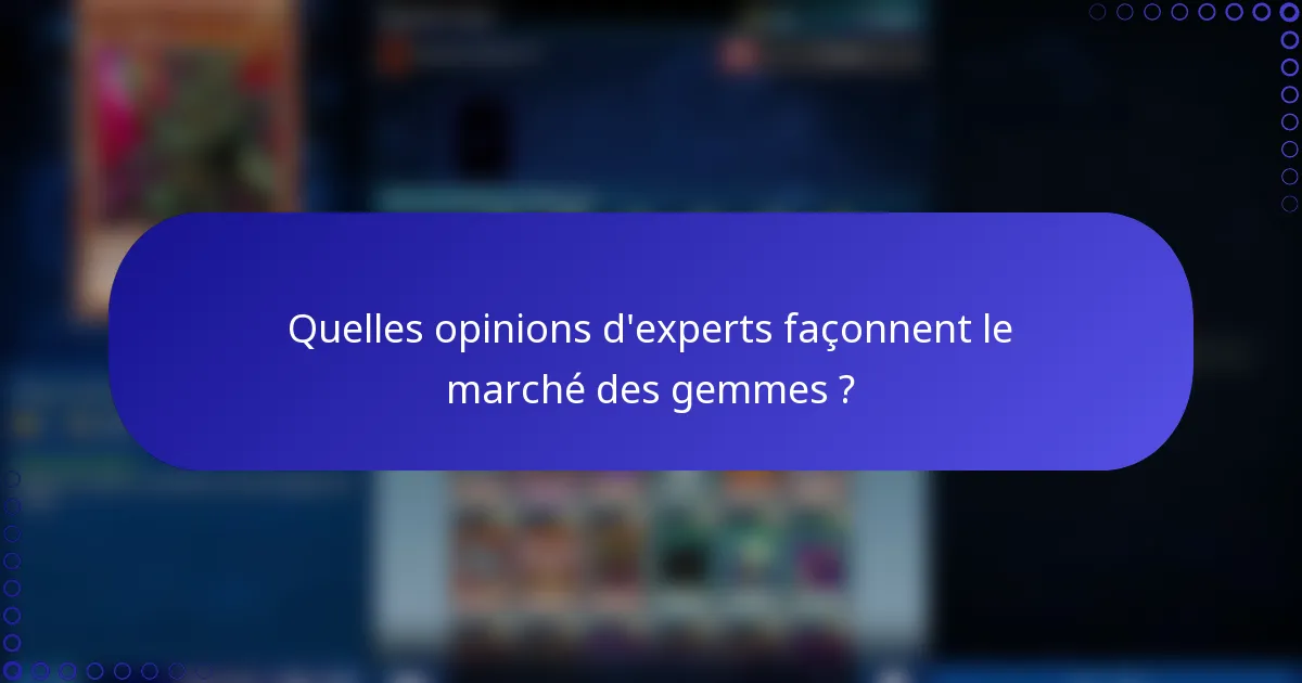 Quelles opinions d'experts façonnent le marché des gemmes ?