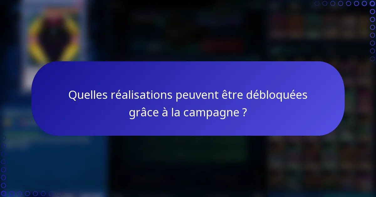 Quelles réalisations peuvent être débloquées grâce à la campagne ?