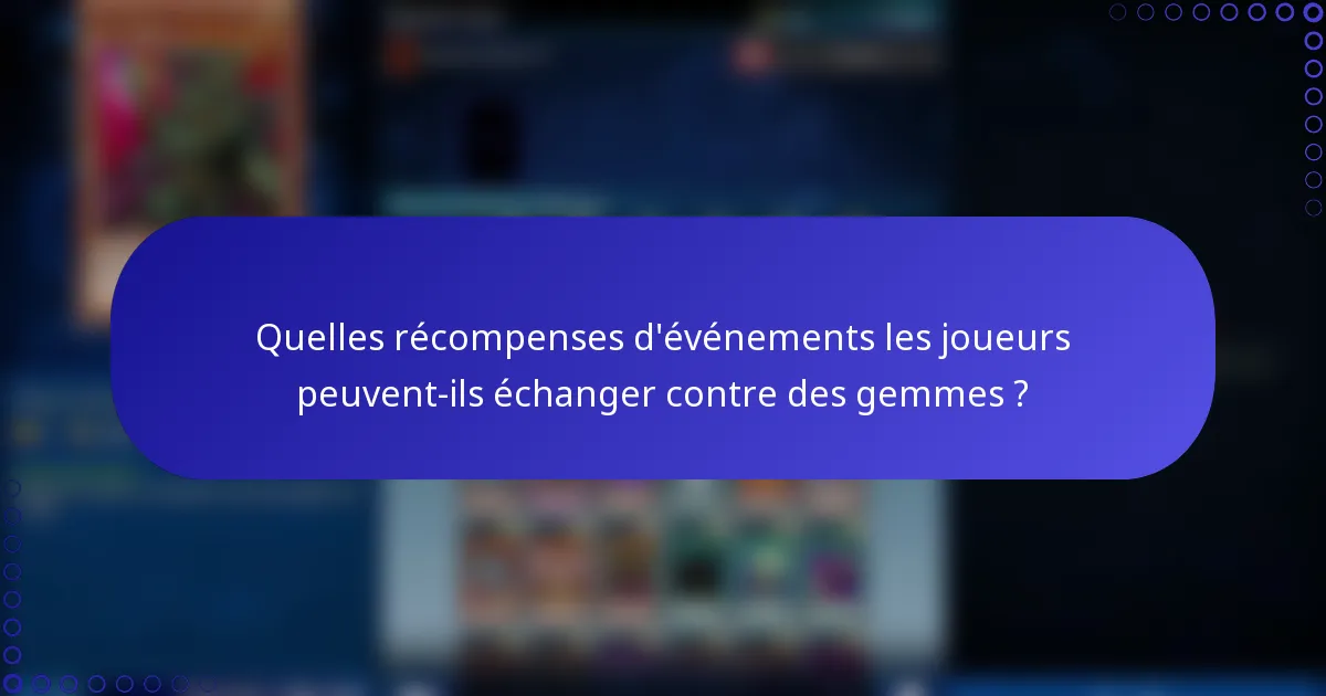 Quelles récompenses d'événements les joueurs peuvent-ils échanger contre des gemmes ?