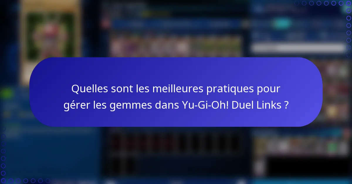 Quelles sont les meilleures pratiques pour gérer les gemmes dans Yu-Gi-Oh! Duel Links ?
