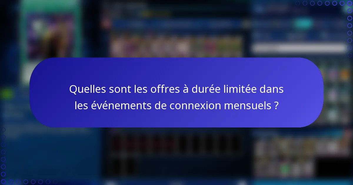 Quelles sont les offres à durée limitée dans les événements de connexion mensuels ?