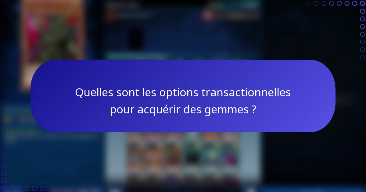 Quelles sont les options transactionnelles pour acquérir des gemmes ?
