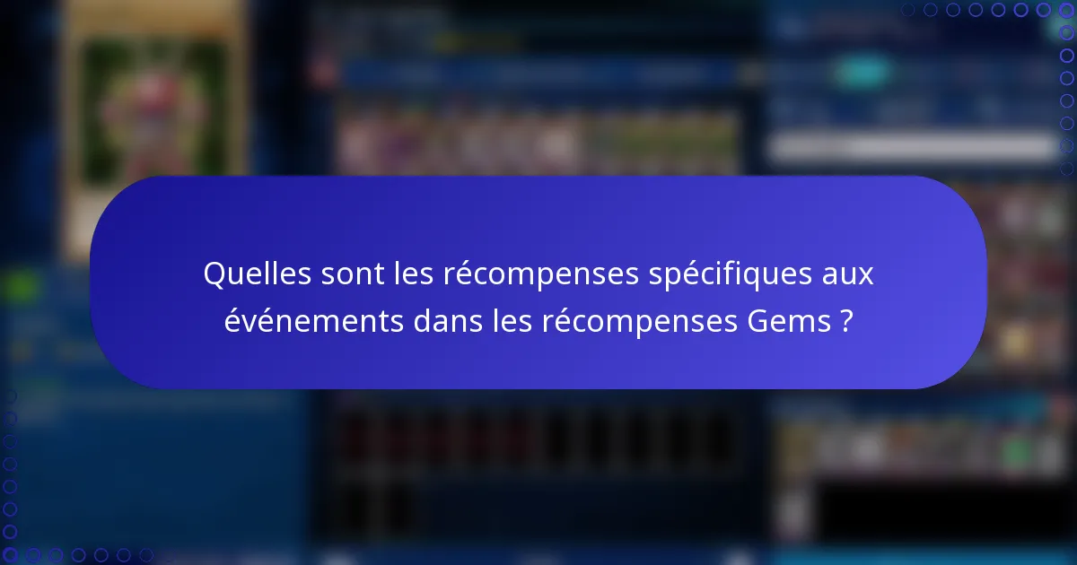 Quelles sont les récompenses spécifiques aux événements dans les récompenses Gems ?