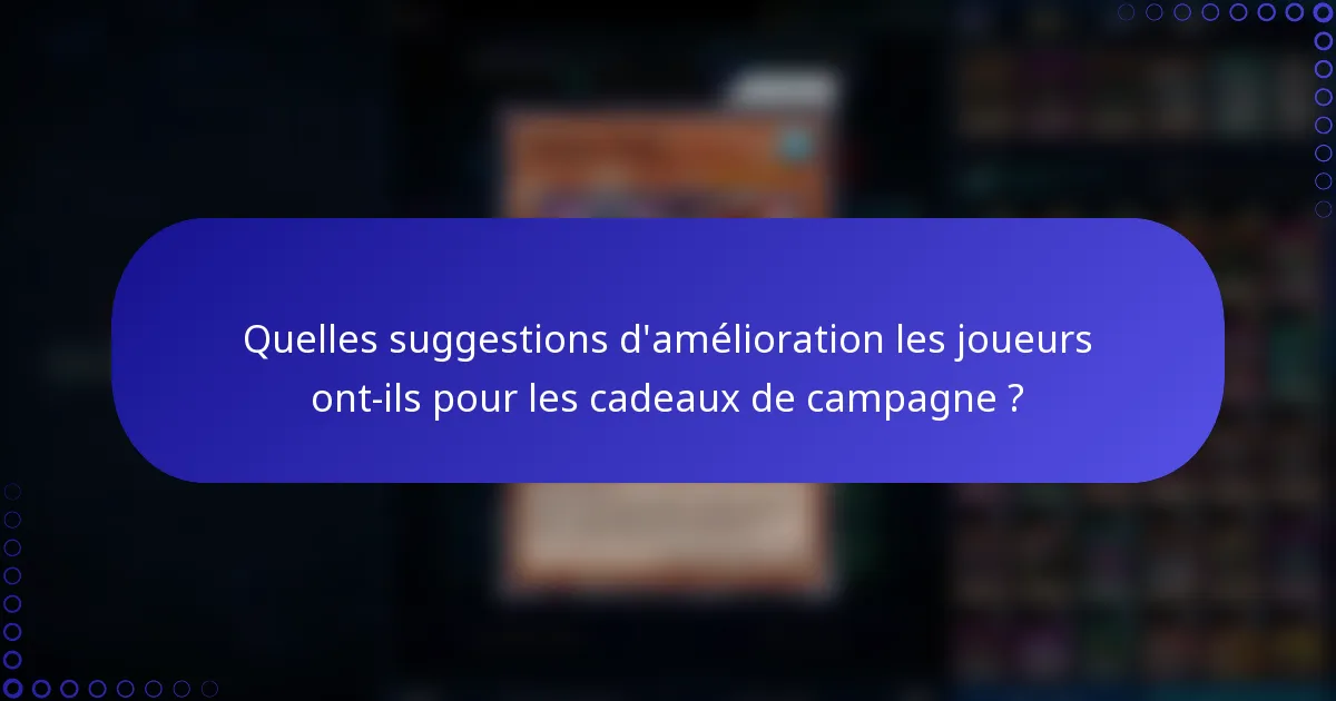 Quelles suggestions d'amélioration les joueurs ont-ils pour les cadeaux de campagne ?