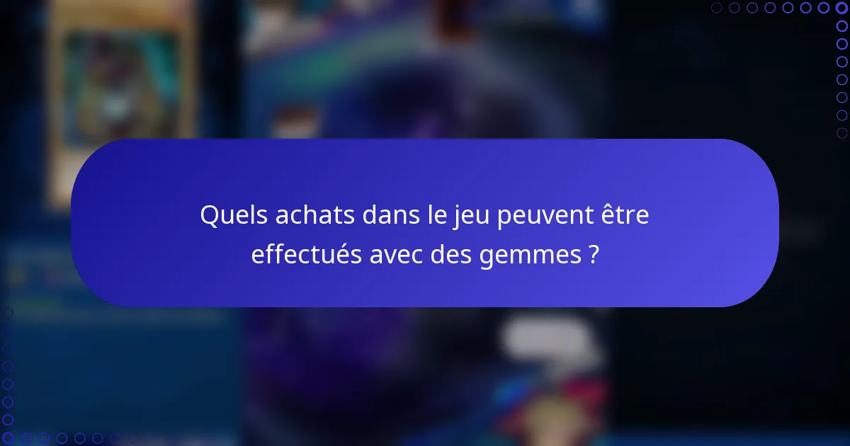 Quels achats dans le jeu peuvent être effectués avec des gemmes ?