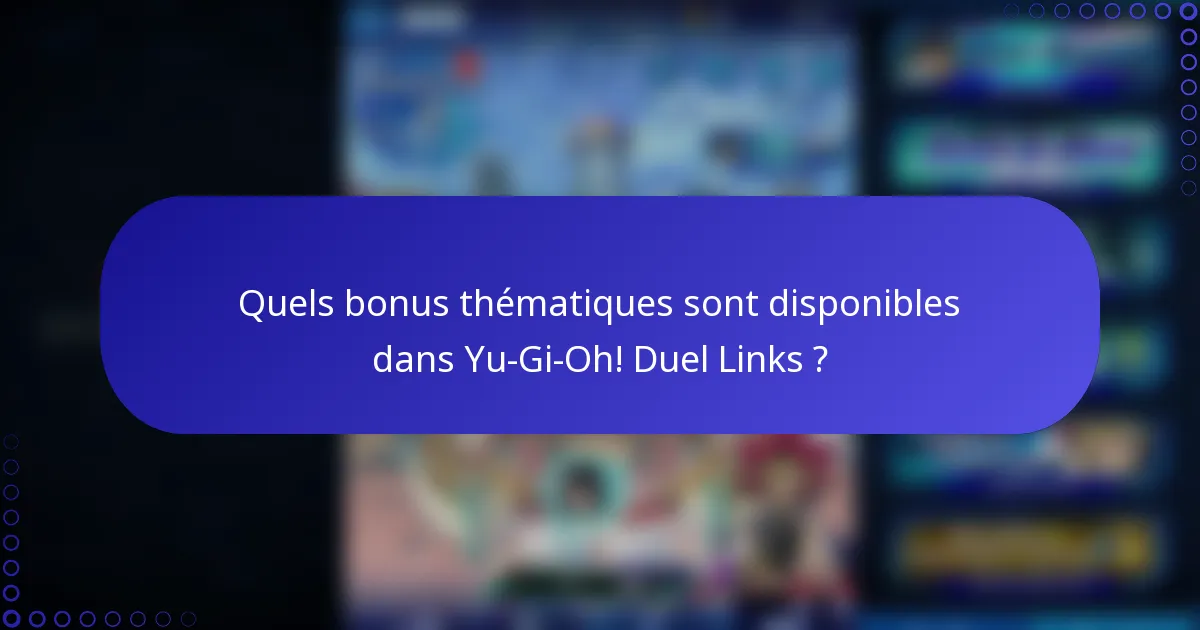 Quels bonus thématiques sont disponibles dans Yu-Gi-Oh! Duel Links ?
