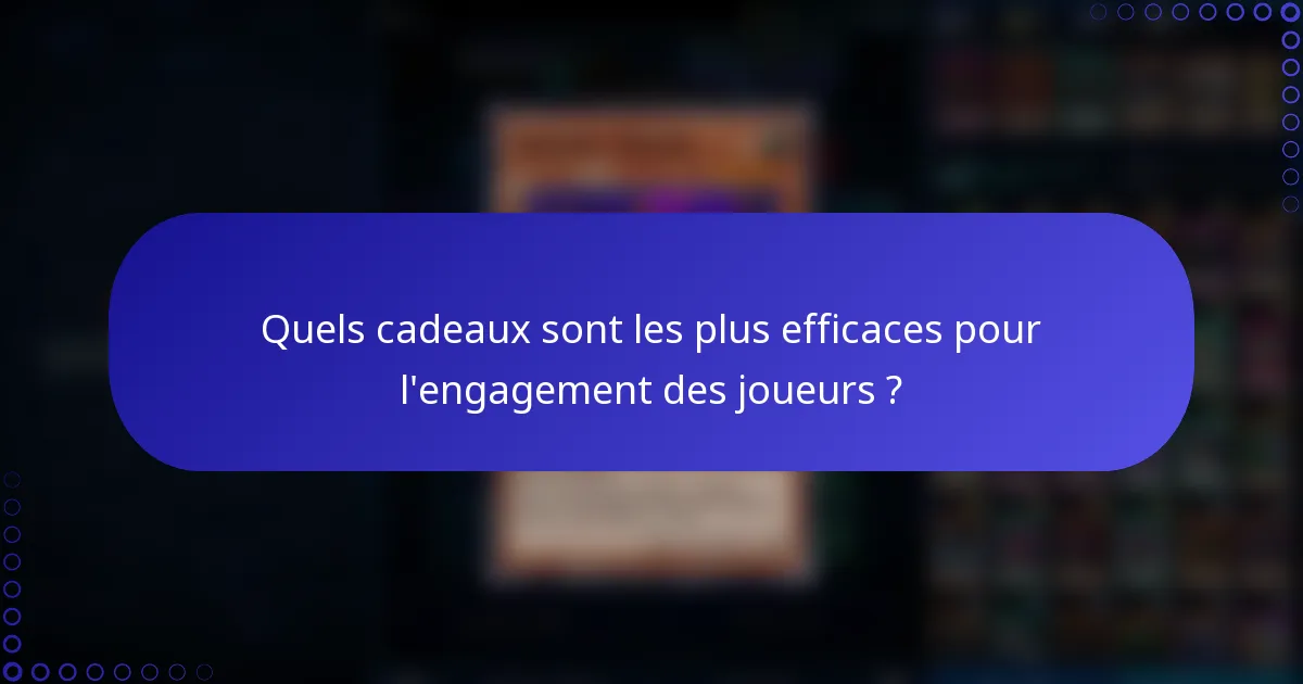 Quels cadeaux sont les plus efficaces pour l'engagement des joueurs ?