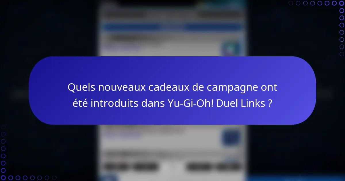 Quels nouveaux cadeaux de campagne ont été introduits dans Yu-Gi-Oh! Duel Links ?