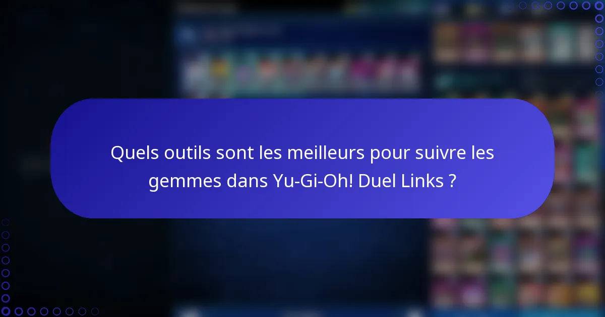 Quels outils sont les meilleurs pour suivre les gemmes dans Yu-Gi-Oh! Duel Links ?
