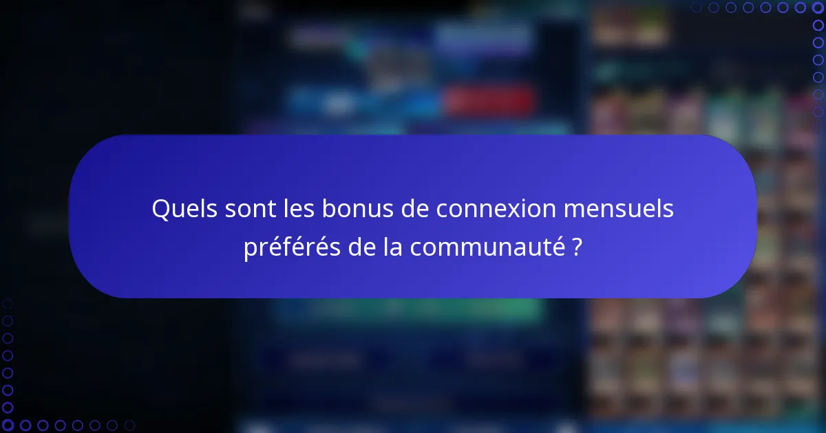 Quels sont les bonus de connexion mensuels préférés de la communauté ?