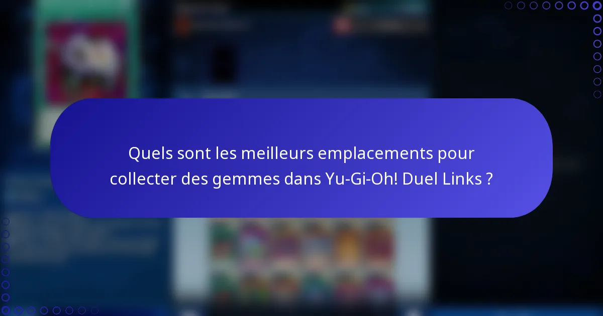 Quels sont les meilleurs emplacements pour collecter des gemmes dans Yu-Gi-Oh! Duel Links ?