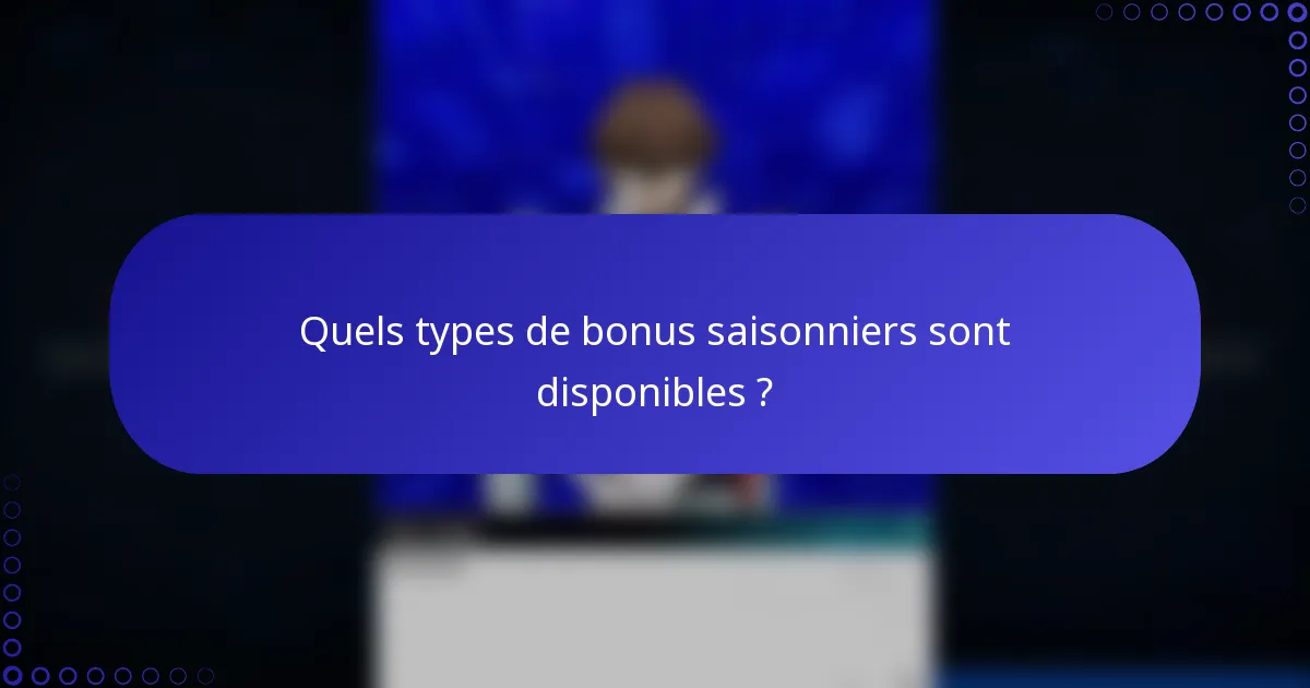 Quels types de bonus saisonniers sont disponibles ?