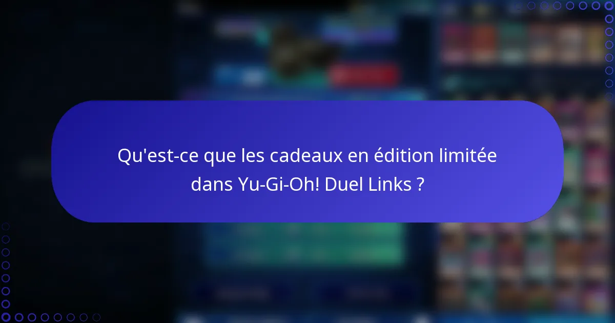 Qu'est-ce que les cadeaux en édition limitée dans Yu-Gi-Oh! Duel Links ?