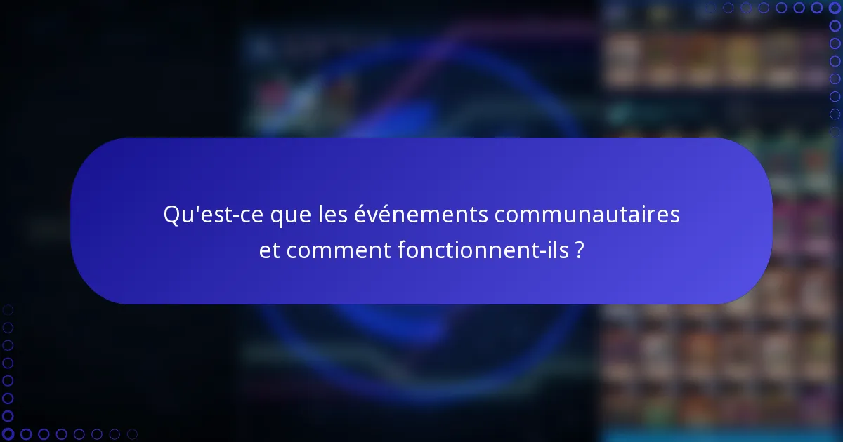 Qu'est-ce que les événements communautaires et comment fonctionnent-ils ?